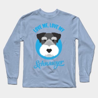 Love Me , Love My Schnauzer Long Sleeve T-Shirt